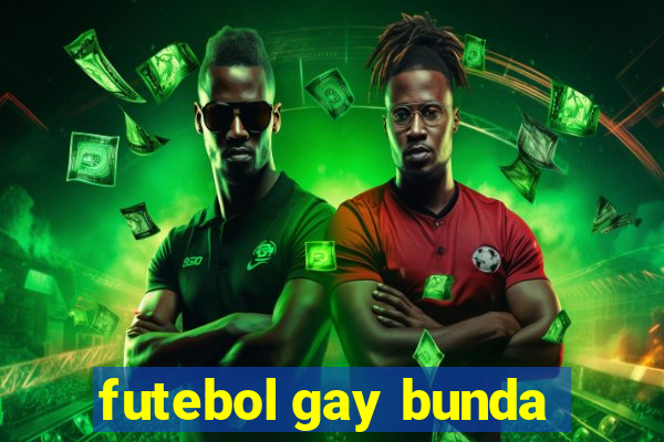 futebol gay bunda